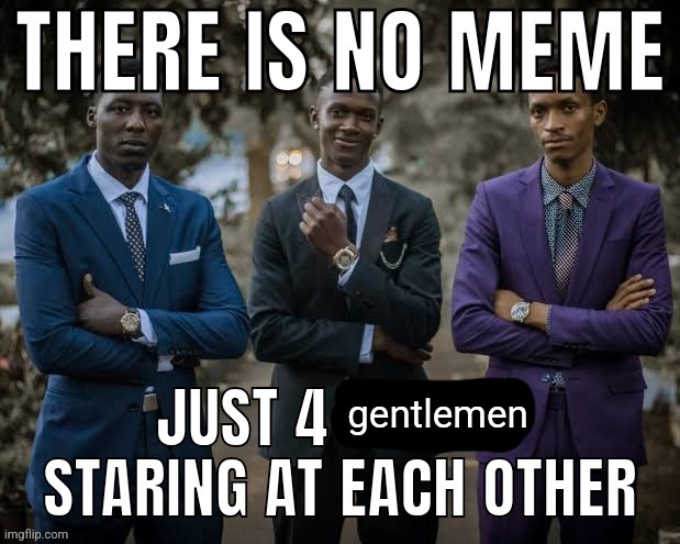 gentlemen | made w/ Imgflip meme maker