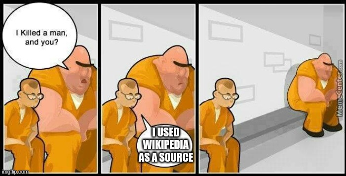 prisoners blank | I USED WIKIPEDIA AS A SOURCE | image tagged in prisoners blank | made w/ Imgflip meme maker