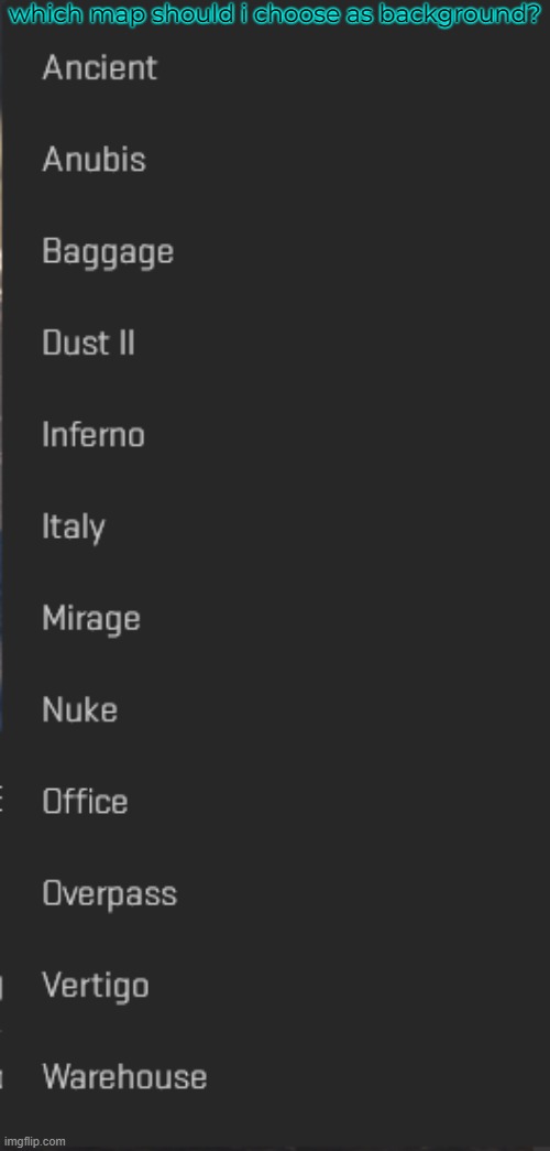 which map should i choose as background? | made w/ Imgflip meme maker