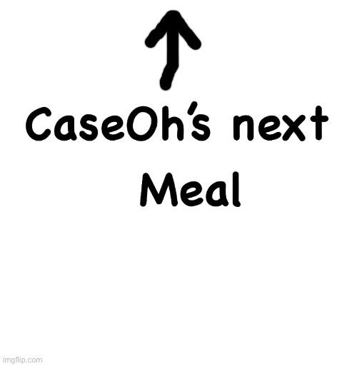 Caseoh’s next meal | image tagged in caseoh s next meal | made w/ Imgflip meme maker