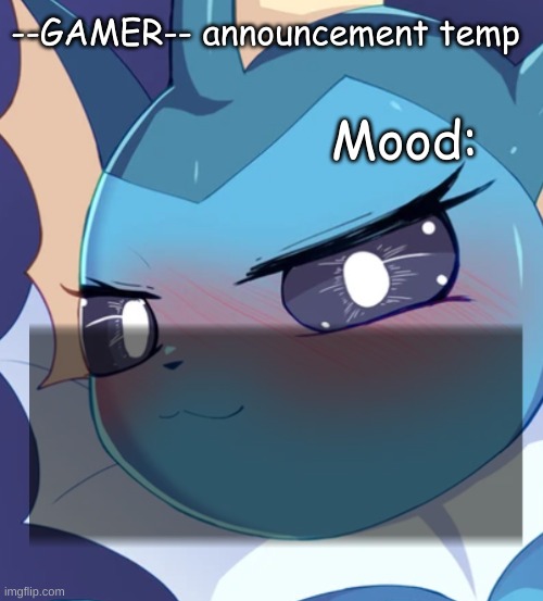 Mood: --GAMER-- announcement temp | made w/ Imgflip meme maker