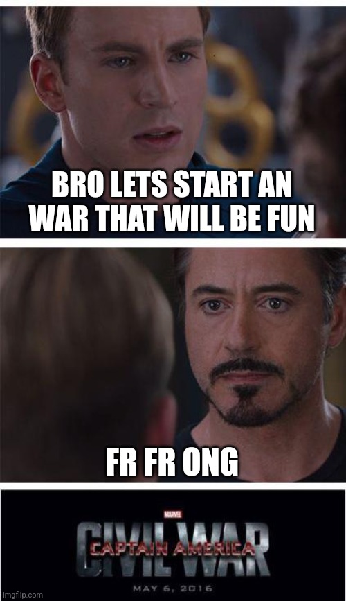 Marvel Civil War 1 | BRO LETS START AN WAR THAT WILL BE FUN; FR FR ONG | image tagged in memes,marvel civil war 1 | made w/ Imgflip meme maker