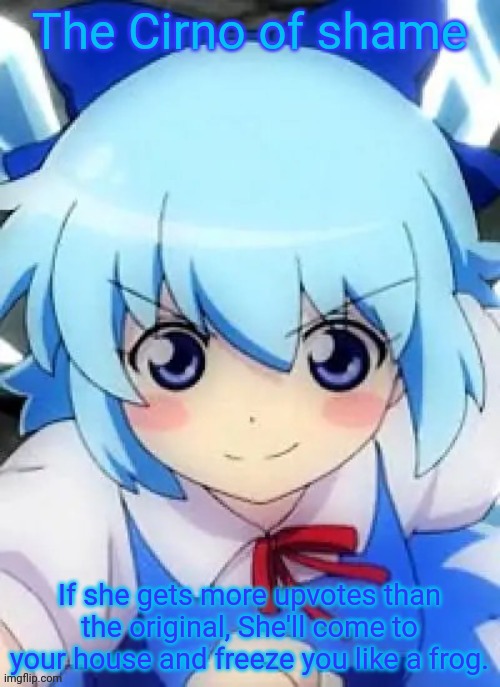 The Cirno of shame | image tagged in the cirno of shame | made w/ Imgflip meme maker