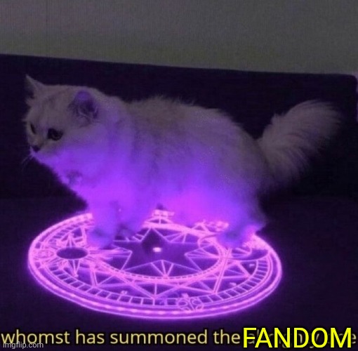 Whomst has summoned the almighty one | FANDOM | image tagged in whomst has summoned the almighty one | made w/ Imgflip meme maker