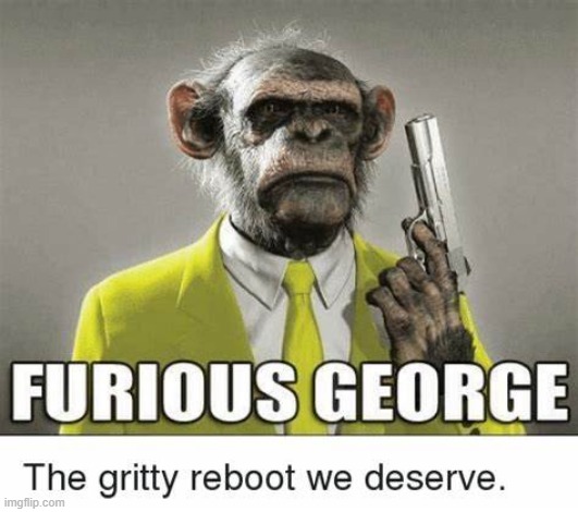 furious george | image tagged in memes,funny,funny memes,dank memes,cursed image,cursed | made w/ Imgflip meme maker
