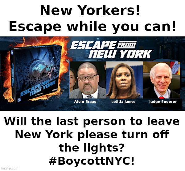 Escape From New York! | image tagged in alvin bragg,letitia james,judge engoron,new york,corruption,truckers for trump | made w/ Imgflip meme maker