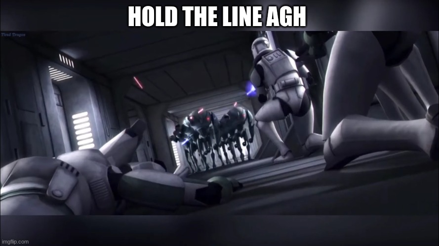 clone troopers | HOLD THE LINE AGH | image tagged in clone troopers | made w/ Imgflip meme maker