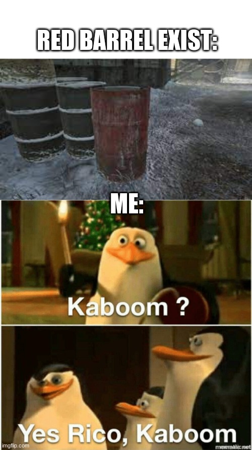 Cod Logic "If its Red Explosion ahead" | RED BARREL EXIST:; ME: | image tagged in die,shithole | made w/ Imgflip meme maker