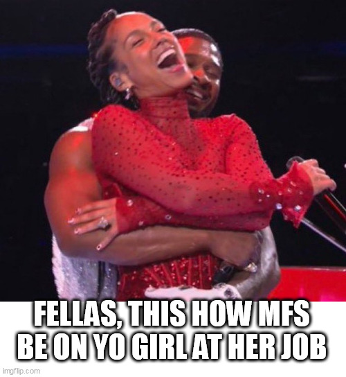 fellas, this how mfs be on yo girl at her job | FELLAS, THIS HOW MFS BE ON YO GIRL AT HER JOB | image tagged in usher,fun,alicia keys,job,workplace | made w/ Imgflip meme maker