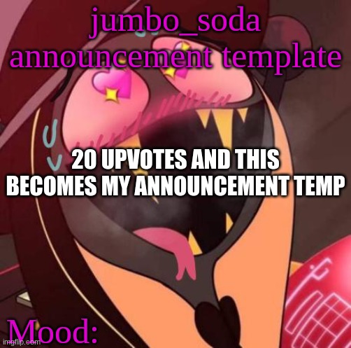 Hentai Sir Pentious | jumbo_soda announcement template; 20 UPVOTES AND THIS BECOMES MY ANNOUNCEMENT TEMP; Mood: | image tagged in hentai sir pentious | made w/ Imgflip meme maker