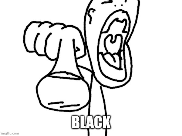 BLACK | made w/ Imgflip meme maker