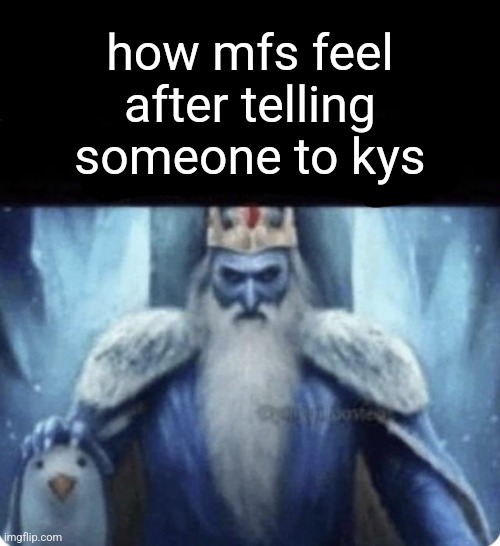 how mfs feel after telling someone to kys | made w/ Imgflip meme maker