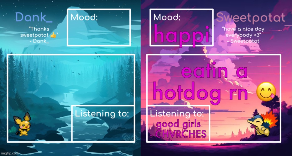 plus the clothes that i orded in the mail arrived today so yay | happi; eatin a hotdog rn 😋; good girls - CHVRCHES | image tagged in dank and sweetpotat shared temp | made w/ Imgflip meme maker