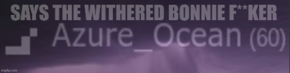 AzureOcean says the guy | image tagged in azureocean says the guy | made w/ Imgflip meme maker