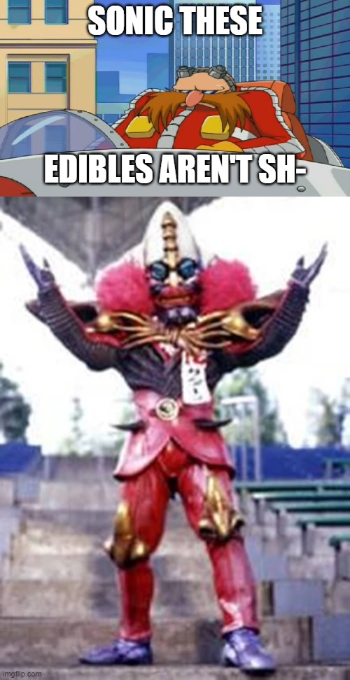 SONIC THESE; EDIBLES AREN'T SH- | image tagged in eggman is disappointed - sonic x,sonic the hedgehog,eggman,power rangers,these edibles aint shit | made w/ Imgflip meme maker