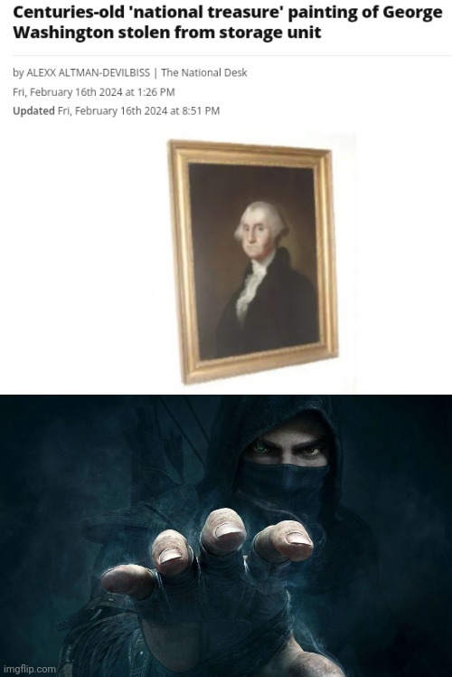 Painting of George Washington stolen | image tagged in thief,george washington,memes,politics,painting,president | made w/ Imgflip meme maker