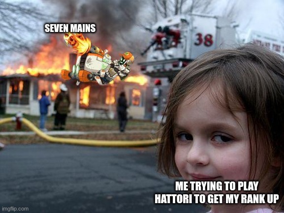 SOS from seven | SEVEN MAINS; ME TRYING TO PLAY HATTORI TO GET MY RANK UP | image tagged in memes,gaming | made w/ Imgflip meme maker