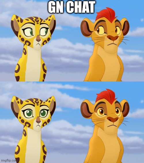 IDK why I used this | GN CHAT | image tagged in kion and fuli side-eye | made w/ Imgflip meme maker