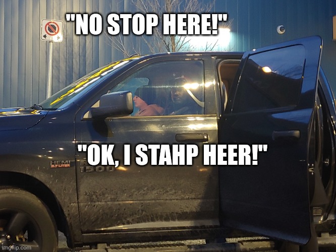 No stop stop | "NO STOP HERE!"; "OK, I STAHP HEER!" | image tagged in noh stahp zone,truck,bad driver,illegal parking | made w/ Imgflip meme maker