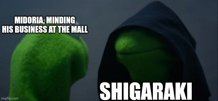 Evil Kermit Meme | MIDORIA, MINDING HIS BUSINESS AT THE MALL; SHIGARAKI | image tagged in memes,evil kermit | made w/ Imgflip meme maker