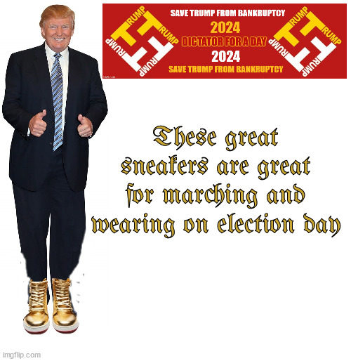 Don donning his Trump boots | These great sneakers are great for marching and wearing on election day | image tagged in jack boots,trump's gold sneakers,maga nazis,marching,coup,purge | made w/ Imgflip meme maker
