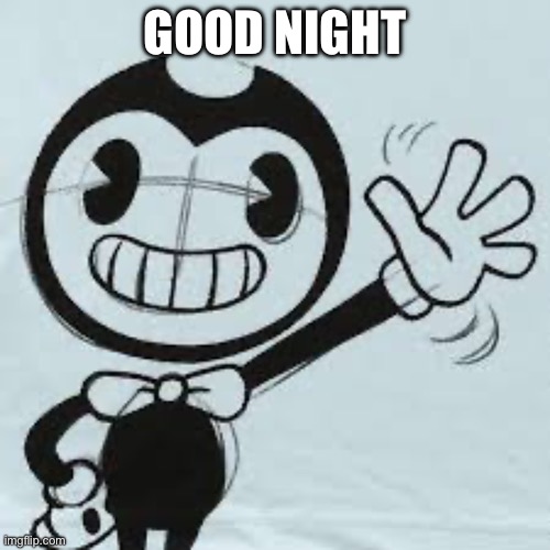 Bendy wave | GOOD NIGHT | image tagged in bendy wave | made w/ Imgflip meme maker