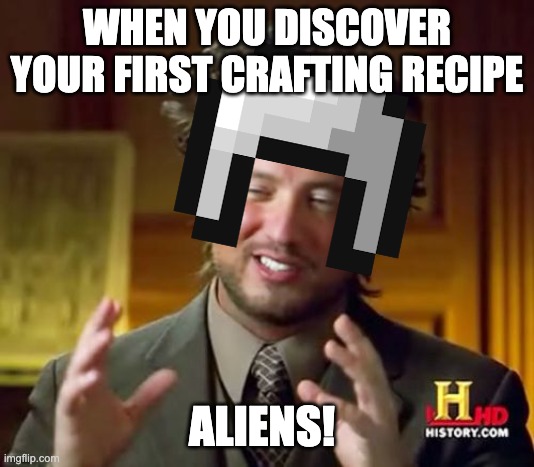6 wood = 2 trapdoors | WHEN YOU DISCOVER YOUR FIRST CRAFTING RECIPE; ALIENS! | image tagged in memes,ancient aliens,minecraft | made w/ Imgflip meme maker
