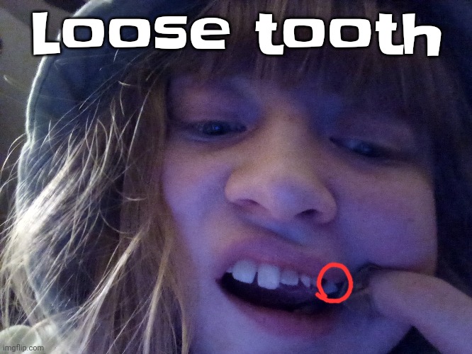 Loose tooth | made w/ Imgflip meme maker