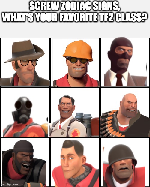 3x3 Grid Alignment Meme | SCREW ZODIAC SIGNS, WHAT'S YOUR FAVORITE TF2 CLASS? | image tagged in 3x3 grid alignment meme,team fortress 2,stop reading the tags | made w/ Imgflip meme maker