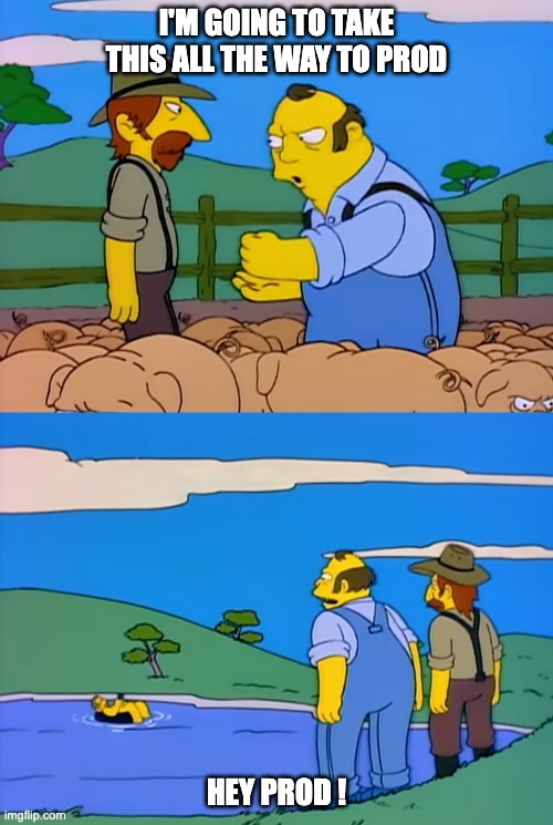 I'm going to take this all the way to the prime minister | I'M GOING TO TAKE THIS ALL THE WAY TO PROD; HEY PROD ! | image tagged in simpsons,australia,prime minister | made w/ Imgflip meme maker