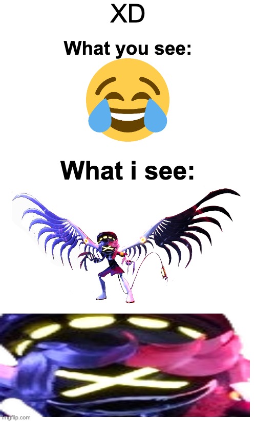 XD; What you see:; What i see: | image tagged in murder drones,memes,xd,what you see vs what she sees | made w/ Imgflip meme maker