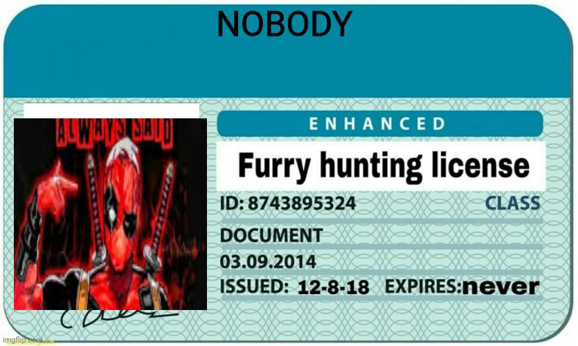 Joining in | NOBODY | image tagged in furry hunting license | made w/ Imgflip meme maker