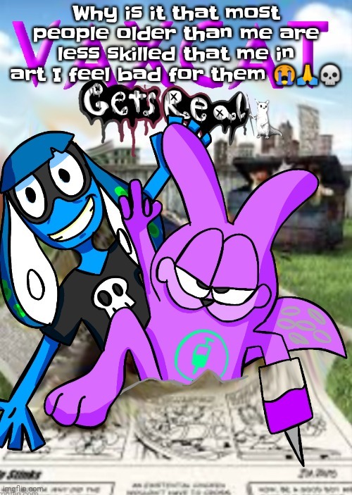 Like bro I could teach you my ways but I'm busy all the time | Why is it that most people older than me are less skilled that me in art I feel bad for them 😭🙏💀 | image tagged in vaxcat gets real | made w/ Imgflip meme maker