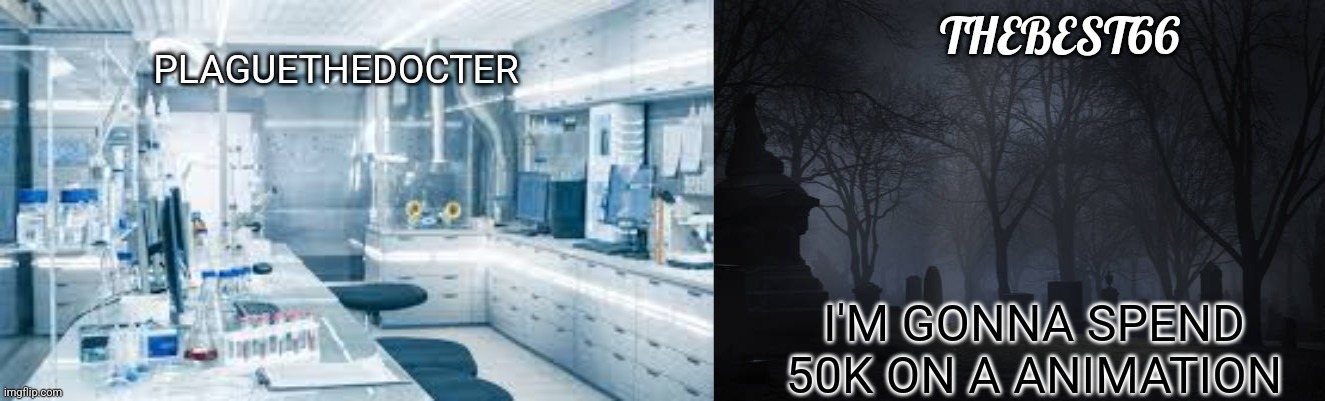 Me and mercy | I'M GONNA SPEND 50K ON A ANIMATION | image tagged in plaguethedocter and thebest66 | made w/ Imgflip meme maker