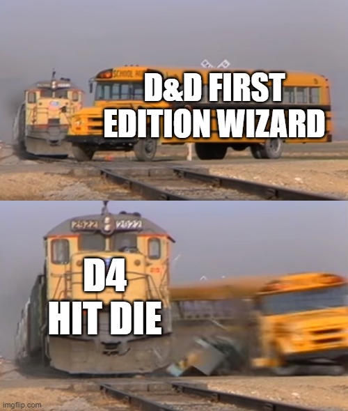 The saving grace was powerful spells | D&D FIRST EDITION WIZARD; D4 HIT DIE | image tagged in a train hitting a school bus,dnd | made w/ Imgflip meme maker