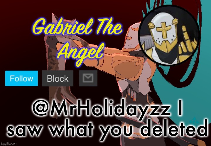 gabriel is hot I think | @MrHolidayzz I saw what you deleted | image tagged in gabriel temp | made w/ Imgflip meme maker