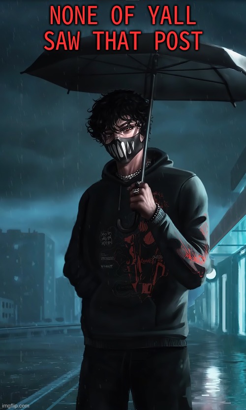 m | NONE OF YALL SAW THAT POST | image tagged in m | made w/ Imgflip meme maker