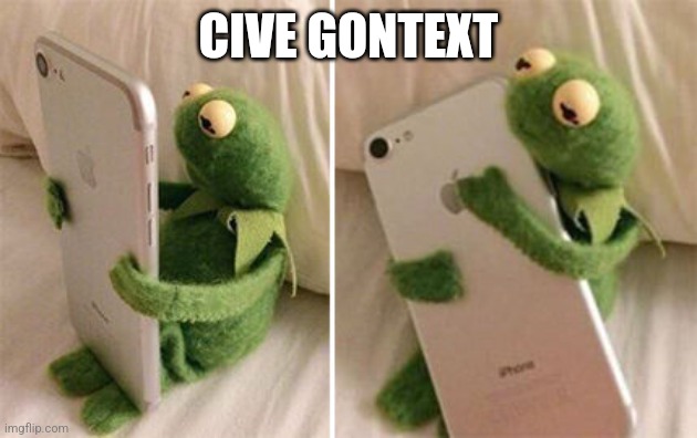 Kermit Hugging Phone | CIVE GONTEXT | image tagged in kermit hugging phone | made w/ Imgflip meme maker