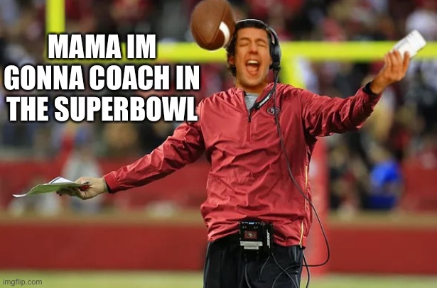 MAMA IM GONNA COACH IN THE SUPERBOWL | image tagged in waterboy head coach | made w/ Imgflip meme maker