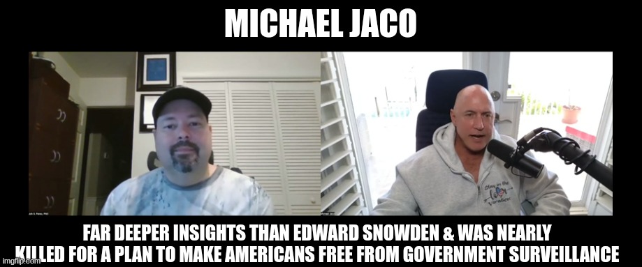 Michael Jaco: Far Deeper Insights Than Edward Snowden & Was Nearly Killed For a Plan to Make Americans Free From Government Surveillance  (Video) 