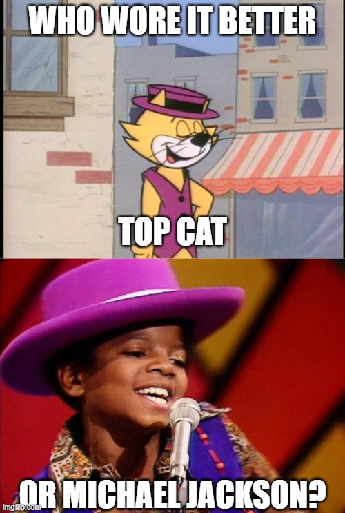 Who Wore It Better Wednesday #198 - Purple hats | WHO WORE IT BETTER; TOP CAT; OR MICHAEL JACKSON? | image tagged in memes,who wore it better,top cat,michael jackson,hanna barbera,singers | made w/ Imgflip meme maker