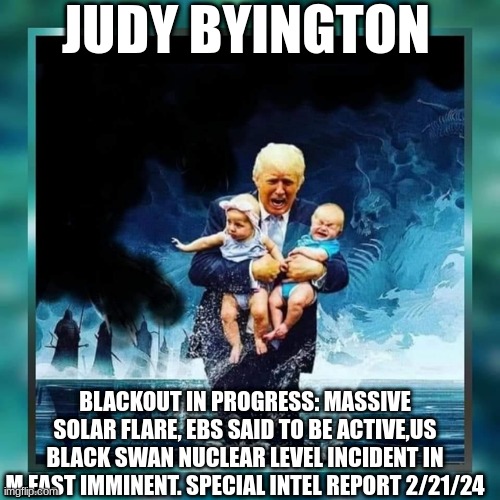 Judy Byington: Blackout In Progress: Massive Solar Flare, EBS Said To Be Active,US Black Swan Nuclear Level Incident in M.East Imminent. Special Intel Report 2/21/24 (Video) 