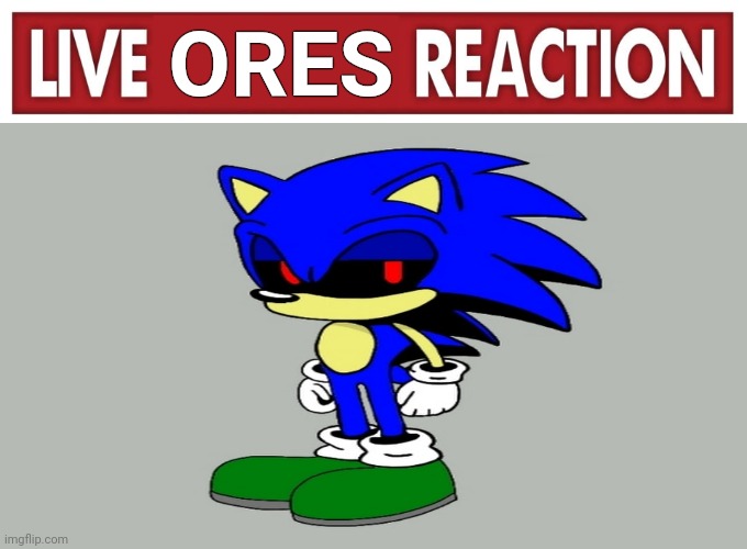 live ores reaction | ORES | image tagged in live reaction | made w/ Imgflip meme maker
