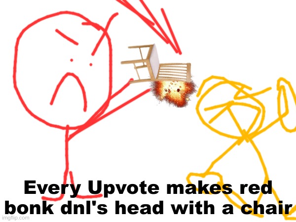 Every Upvote makes red bonk dnl's head with a chair | made w/ Imgflip meme maker