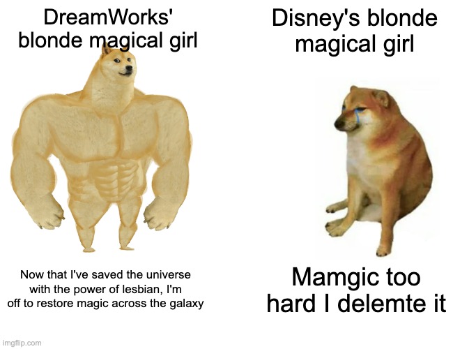 Buff Doge vs. Cheems Meme | DreamWorks' blonde magical girl; Disney's blonde magical girl; Now that I've saved the universe with the power of lesbian, I'm off to restore magic across the galaxy; Mamgic too hard I delemte it | image tagged in memes,buff doge vs cheems,star vs the forces of evil,she-ra | made w/ Imgflip meme maker