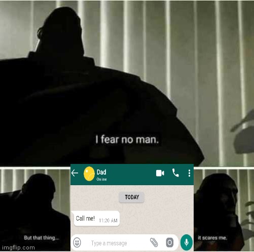 Nothing is more scarier | image tagged in i fear no man | made w/ Imgflip meme maker