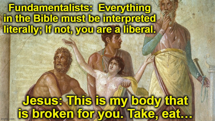 Jesus Always Spoke Literally? | Fundamentalists:  Everything in the Bible must be interpreted literally; If not, you are a liberal. Jesus: This is my body that is broken for you. Take, eat… | image tagged in smiling jesus,jesus christ,religion,jesusfacepalm,facepalm,right wing | made w/ Imgflip meme maker