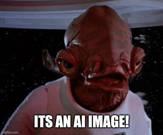 Admiral Ackbar | ITS AN AI IMAGE! | image tagged in admiral ackbar | made w/ Imgflip meme maker
