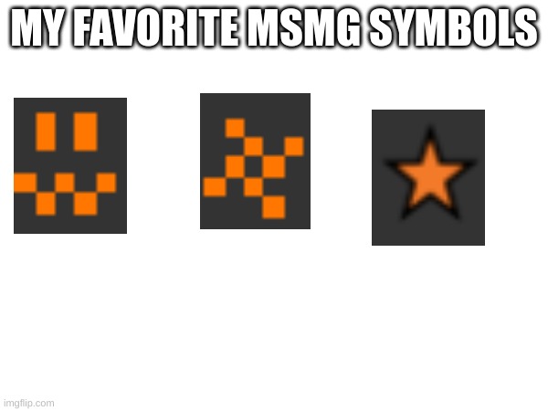 Ykyk | MY FAVORITE MSMG SYMBOLS | image tagged in m | made w/ Imgflip meme maker