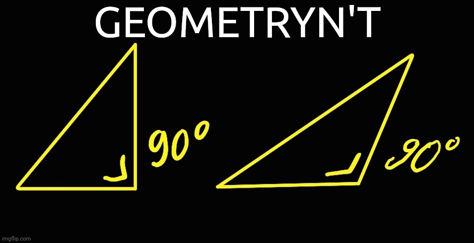 Geometryn't | GEOMETRYN'T | image tagged in geometry,n't,memes,funny | made w/ Imgflip meme maker